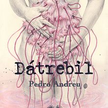 Cubierta ilustrada: Dátrebil de Pedro Andreu. Fine Arts, Editorial Design, and Traditional illustration project by Elisa Ancori - 10.24.2017