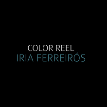 COLOR REEL | Iria Ferreirós. Un projet de Postproduction photographique , et Vidéo de Iria Ferreirós - 17.11.2017
