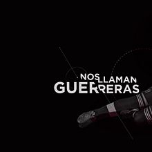Nos Llaman Guerreras. Cinema, Criatividade, Pós-produção fotográfica, Produção audiovisual, Stor, e telling projeto de Jennifer Socorro Gil - 16.02.2018