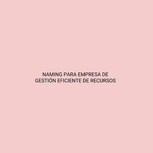 Naming para empresa en gestión eficiente de recursos.. Un proyecto de Br, ing e Identidad, Publicidad, Consultoría creativa, Gestión del diseño, Naming y Creatividad de Jorge Cantán Aladrén - 10.08.2018