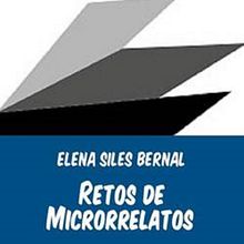 Retos de Microrrelatos. Writing project by Elena Siles Bernal - 09.04.2018