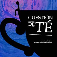 Cortometraje "Cuestión de Té" . Film, Video, and TV project by Monserrat Echevarria - 09.15.2018
