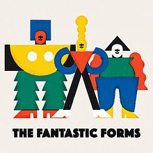 THE FANTASTIC FORMS. To, and Design project by José Antonio Roda Martinez - 12.14.2018