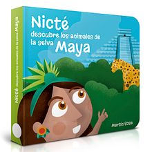 Nicté descubre los animales de la selva Maya. Un proyecto de Diseño editorial e Ilustración tradicional de Martín Sosa Cárdenas - 07.01.2019