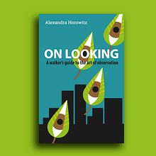 On Looking, de Alexandra Horowitz Ein Projekt aus dem Bereich Verlagsdesign und Vektorillustration von Isabel Val Sánchez - 01.12.2018