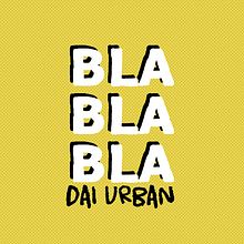 "Blablabla" DAI URBAN (original). Marketing digital, Música, e Vídeo projeto de Dai Urban - 08.02.2019