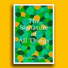 The Signature of All Things, de Elizabeth Gilbert Ein Projekt aus dem Bereich Verlagsdesign und Traditionelle Illustration von Isabel Val Sánchez - 26.03.2019