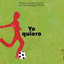 Yo quiero (libro infantil). Writing, Traditional illustration, and Children's Illustration project by Ita Venegas Pérez - 04.06.2019