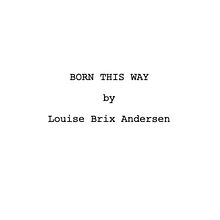 Born This Way. Un proyecto de Cine y Escritura de Louise Brix Andersen - 10.05.2019