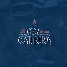 La Voz de las Costureras Ein Projekt aus dem Bereich Design, Logodesign, Grafikdesign und Webdesign von El Calotipo | Design & Printing Studio - 25.09.2019