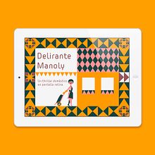 Delirante Manoly App. Een project van 2D-animatie, Karakteranimatie,  Tekening, Traditionele illustratie, Digitale illustratie, Kinderillustratie, Stor, telling y UX / UI van Jimi Macías - 07.10.2015