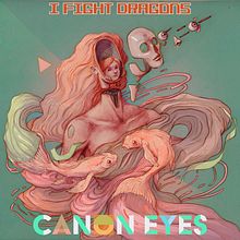 I FIGHT DRAGONS - CANON EYES - Album Cover. Graphic Design, and Traditional illustration project by Luis Torres (Mr. Flama) - 07.24.2019