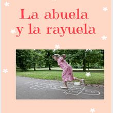 Proyecto cuento: "La abuela y la Rayuela"  . Scriere de Roberto Frette - 02.11.2020