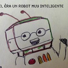 Mi Proyecto del curso: Él era un robot muy inteligente. Creativit, Creating with Kids, Education, and Writing project by Jorge Perera - 04.18.2020