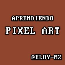 INICIACIÓN A PIXEL ART. Een project van Pixel art van Eloy Martín Zambudio - 16.05.2020