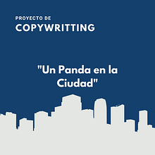 Mi proyecto de Copywriting: Un Panda en la Ciudad. Un proyecto de Cop y writing de Carolina Camacho - 29.05.2020