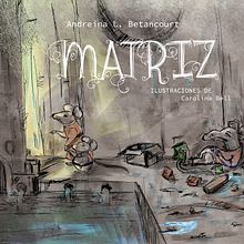 Mi Proyecto del curso: "Matriz". Projekt z dziedziny Pisanie, Trad, c, jna ilustracja, Ilustracja c, frowa i Narracja użytkownika Andreina L. Betancourt - 01.10.2020