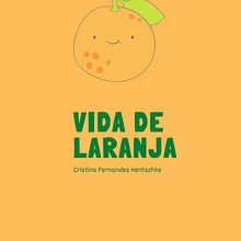 Vida de Laranja. Writing project by Cristina Fernandes Hentschke - 01.01.2021