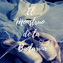 El monstruo de la Bailarina. Script project by Ivanna Claudette Ruiz Agramonte - 01.24.2021