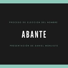 Proyecto ABANTE . Un projet de Naming de Daniel Jesus Monjiote Wilson - 16.02.2021