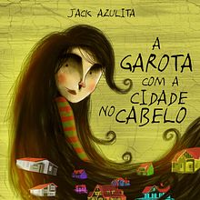 A Garota com a cidade no cabelo. Projekt z dziedziny  R, sunek, R, sunek c, frow, Projektowanie postaci, Trad, c, jna ilustracja, Ilustracja c, frowa, Ilustracja w, dawnicza i Ilustracje dla dzieci użytkownika Jack azulita - 19.02.2021