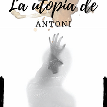 La utopía de Antoni: Proyecto Final . Writing project by aportilla246 - 03.10.2021