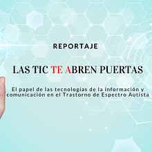 REPORTAJE: Las TIC te abren puertas: el papel de las Tecnologías de la información y la comunicación en el Trastorno de Espectro Autista. Un proyecto de Comunicación de Barbara Górowska - 14.11.2016
