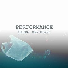 "PERFORMANCE" - guion cortometraje de ficción. Script, Film, Writing, Stor, and telling project by Eva Drake - 04.10.2021