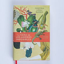 La casa de los amores imposibles, Plaza&Janés 2010. Escrita, e Narrativa projeto de Cristina López Barrio - 04.06.2010