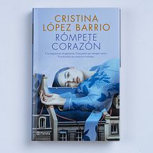 Rómpete, corazón. Planeta 2019. Escrita, e Narrativa projeto de Cristina López Barrio - 29.11.2019
