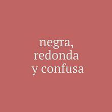 negra, redonda y confusa · Nombre para espacio radiofónico. Naming project by Rakel Sánchez-Mas - 04.25.2017