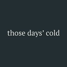 those days'cold · Nombre para banda tributo. Naming project by Rakel Sánchez-Mas - 11.07.2017