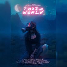 Toxic World . Film, video și televiziune de Santiago Carmona Herrera - 03.09.2021
