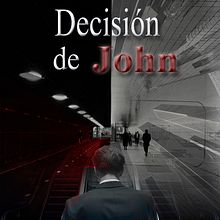 Mi Proyecto del curso: LA DECISIÓN DE JOHN. Een project van Schrijven,  Creativiteit, Stor, telling, Verhaallijn, Fictie schrijven y Creatief schrijven van kevinjeorge10 - 21.05.2021