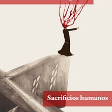 Sacrificios Humanos. Writing project by María Fernanda Ampuero - 01.31.2021
