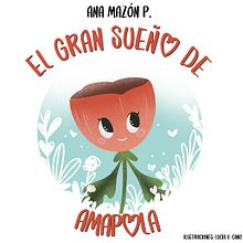 EL GRAN SUEÑO DE AMAPOLA. Un progetto di Scrittura, Stor, telling, Illustrazione infantile e Narrativa di Ana Mazón P. - 20.08.2021