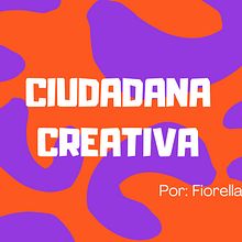 Ciudadana creativa . Un progetto di Comunicazione, Consulenza creativa e Creatività di fiorella_espinoza28 - 31.08.2021