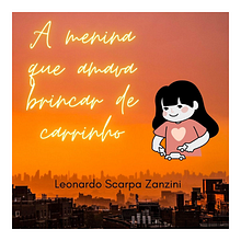 A menina que amava brincar de carrinho - Meu projeto do curso: Criação de histórias para crianças. Escrita, Stor, telling, Ilustração infantil, Criatividade para crianças, e Narrativa projeto de Leonardo Scarpa Zanzini - 13.10.2021