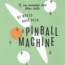 If my grandpa had three balls he would have been a pinball machine, Abraham Lule's course. Br, ing, Identit, T, pograph, Web Design, T, pograph, and Design project by Bernardo Tirelli - 09.15.2021