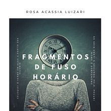 Fragmentos de fuso horário. Un proyecto de Narrativa, Escritura, Stor, telling, Escritura de no ficción y Escritura creativa de ROSA ACASSIA LUIZARI - 08.11.2021