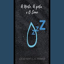 A noite, A Gota e O Sono. Writing project by Lucas Bertol Hermes - 11.26.2021