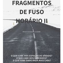 Fragmentos de fuso horário II. Un proyecto de Escritura de ROSA ACASSIA LUIZARI - 16.03.2022