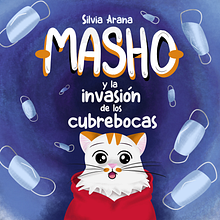 Libro infantil Masho y la Invasión de los cubrebocas . Un proyecto de Ilustración tradicional de Silvia Arana - 12.04.2021
