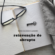 Reinvenção do abrupto. Un proyecto de Escritura, Narrativa, Escritura de no ficción y Escritura creativa de ROSA ACASSIA LUIZARI - 23.12.2021
