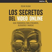 «Los secretos del vídeo online. Guía transmedia para streamers, blogueros y marcas» (ESIC Editorial). Film, Video, and TV project by Óscar Bilbao - 09.15.2021