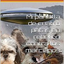 Mi pandilla de cuatro patas en rebelion contra los marcianos. Un proyecto de Escritura, Stor, telling, Narrativa, Escritura de ficción y Escritura creativa de Cristhian Diaz - 28.12.2021