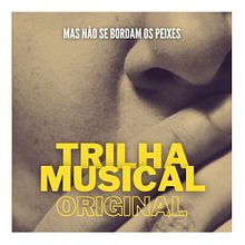 Mas Não se Bordam os Peixes (trilha musical original). Un proyecto de Música y Cine de Sihan Felix - 01.04.2012