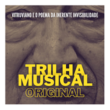 Vitruviano e o Poema da Inerente Invisibilidade (trilha musical original). Un proyecto de Música y Cine de Sihan Felix - 31.03.2016