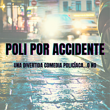 Mi Proyecto del curso: Escritura de un guion audiovisual de comedia "POLI POR ACCIDENTE". Projekt z dziedziny Kino, film i telewizja, Pisanie,  Kino, Realizacja audio-wideo, Pisanie scenariusz, Narracja, Beletr, st i ka użytkownika Agustín Gallardo Rodríguez - 23.03.2022