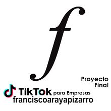 Proyecto Final TIK TOK PARA EMPRESAS - Francisco Araya Pizarro Ein Projekt aus dem Bereich Social Media, Design und Werbung von Francisco Araya Pizarro - 26.03.2022